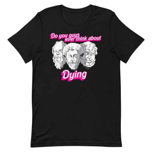 Do You Guys Ever Think About Dying (Philosophers) Unisex t-shirt