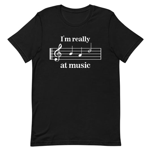 I'm Really Bad at Music Unisex t-shirt