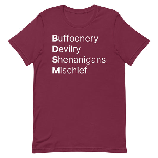 BDSM (Buffoonery, Devilry, Shenanigans, Mischief) Unisex t-shirt