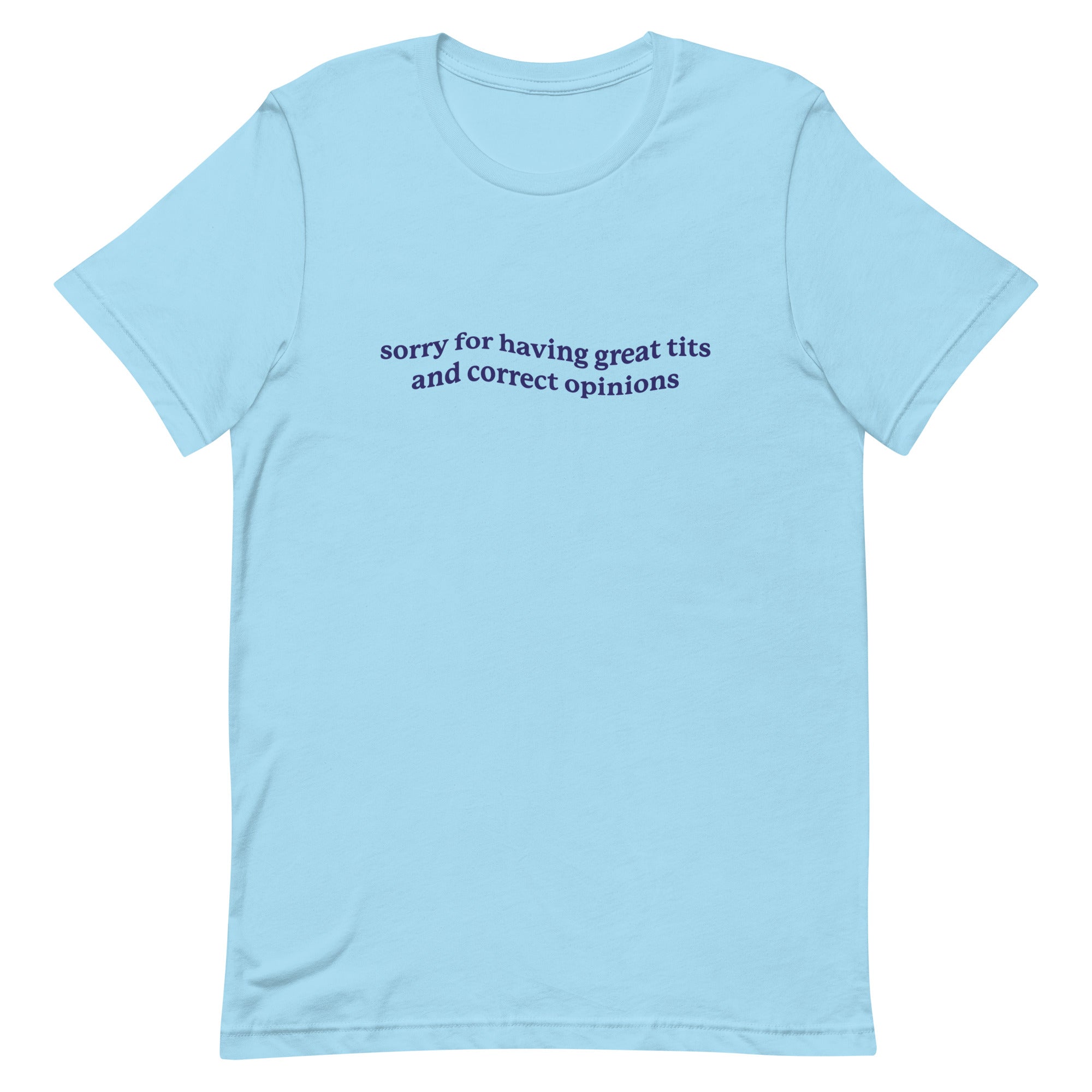 Sorry For Having Great Tits And Correct Opinions Shirt