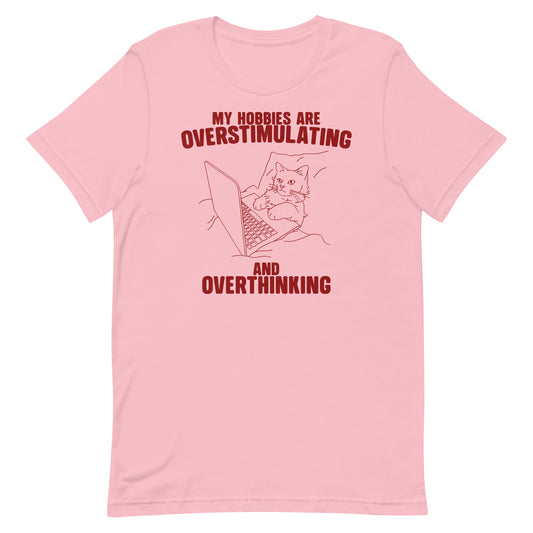 Hobbies Are Overstimulating and Overthinking Unisex t-shirt