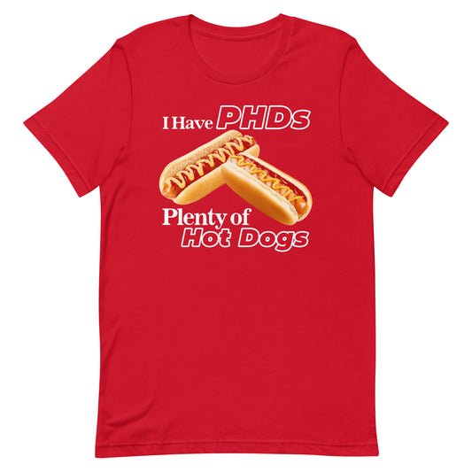 I Have PHDs (Plenty of Hot Dogs) Unisex t-shirt