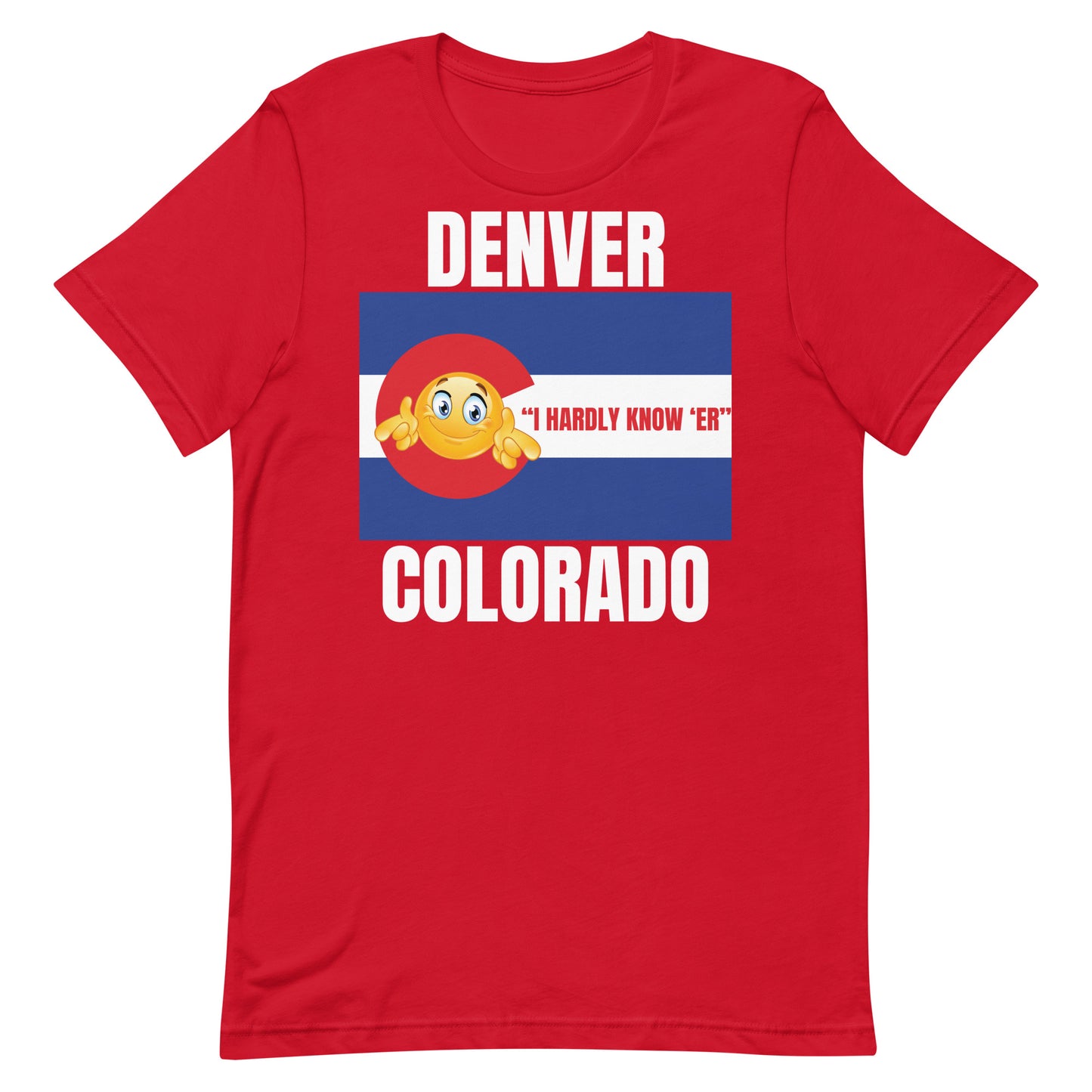 Denver "I Hardly Know 'Er" Colorado Unisex t-shirt