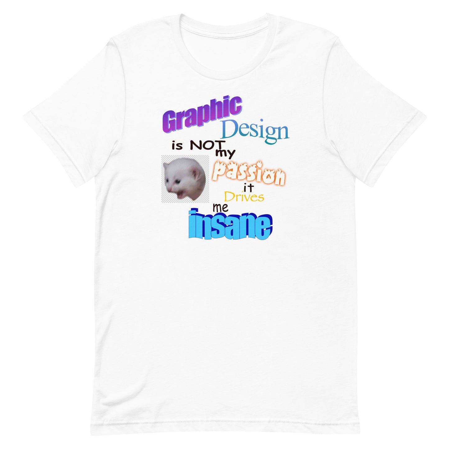 Graphic Design is NOT My Passion Unisex t-shirt