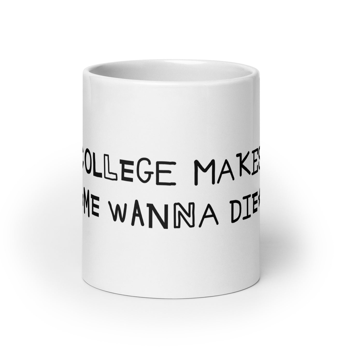 College Makes Me Wanna Die mug