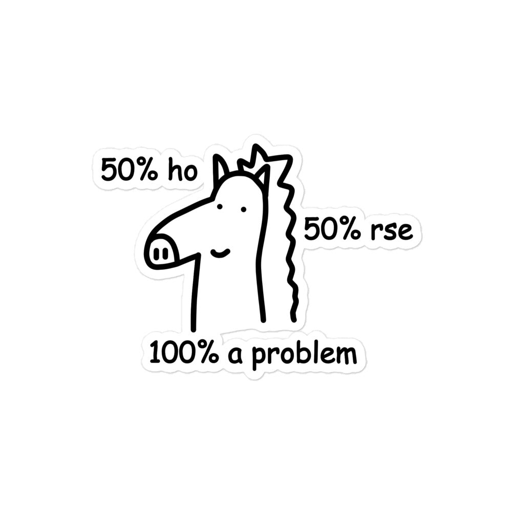 50% Ho 50% rse 100% a Problem (Horse) sticker