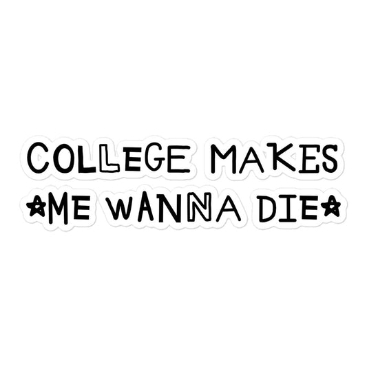 College Makes Me Wanna Die sticker