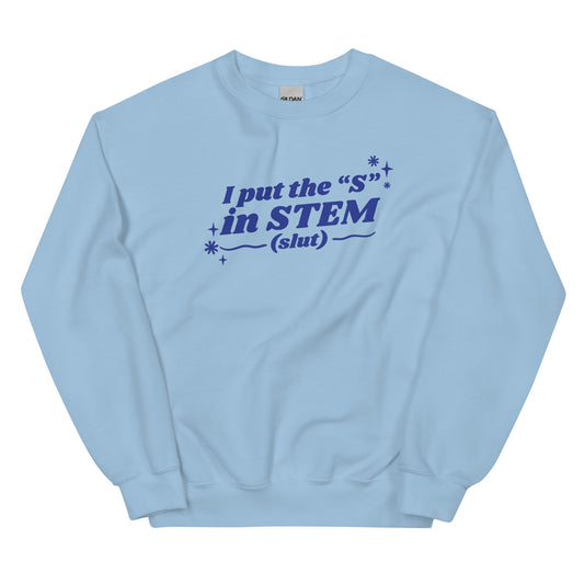 I Put the "S" in STEM Unisex Sweatshirt