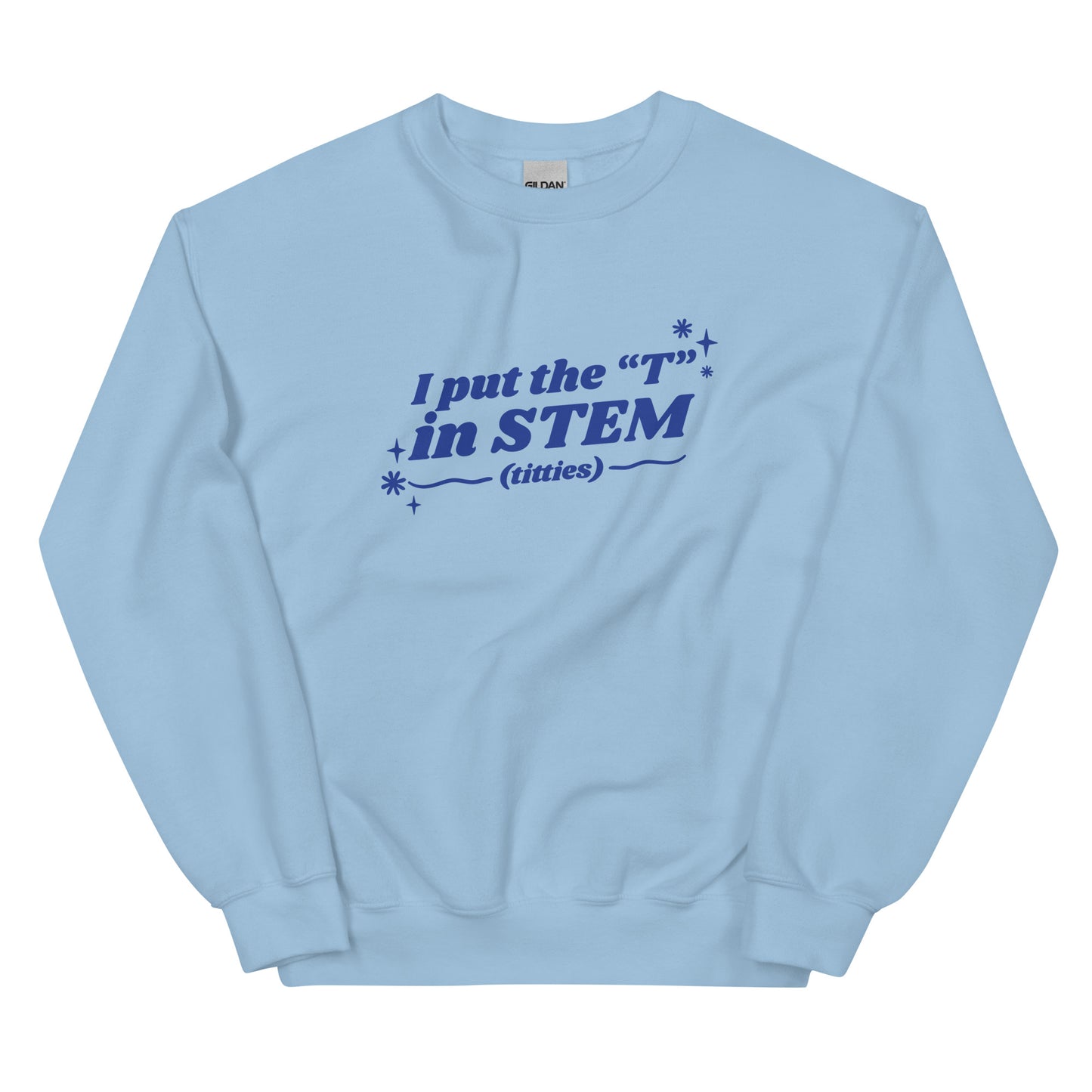I Put the "T" in STEM Unisex Sweatshirt