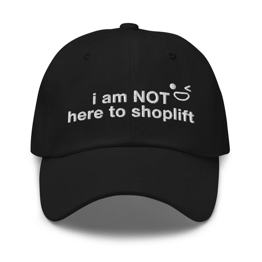 I Am NOT Here to Shoplift hat