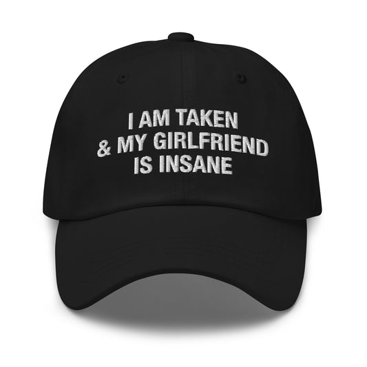 I Am Taken & My Girlfriend is Insane hat