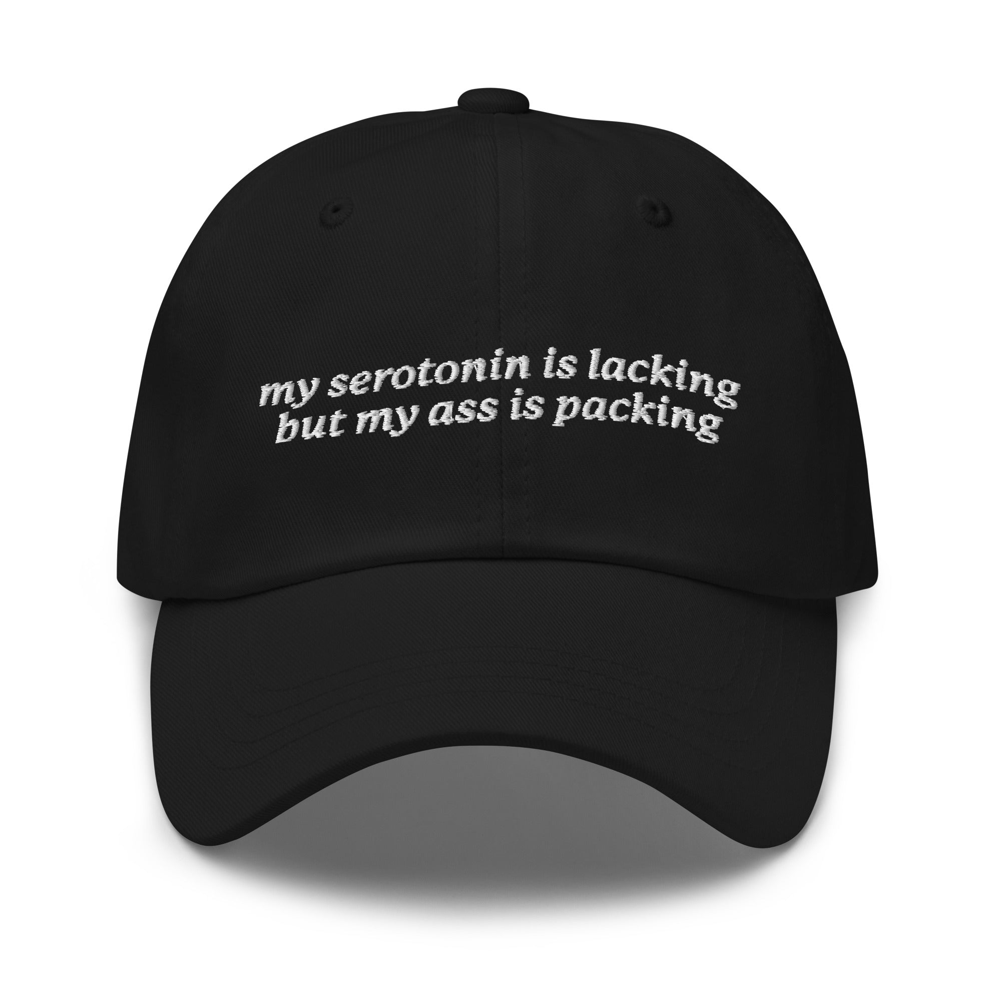 Serotonin is Lacking But My Ass is Packing hat