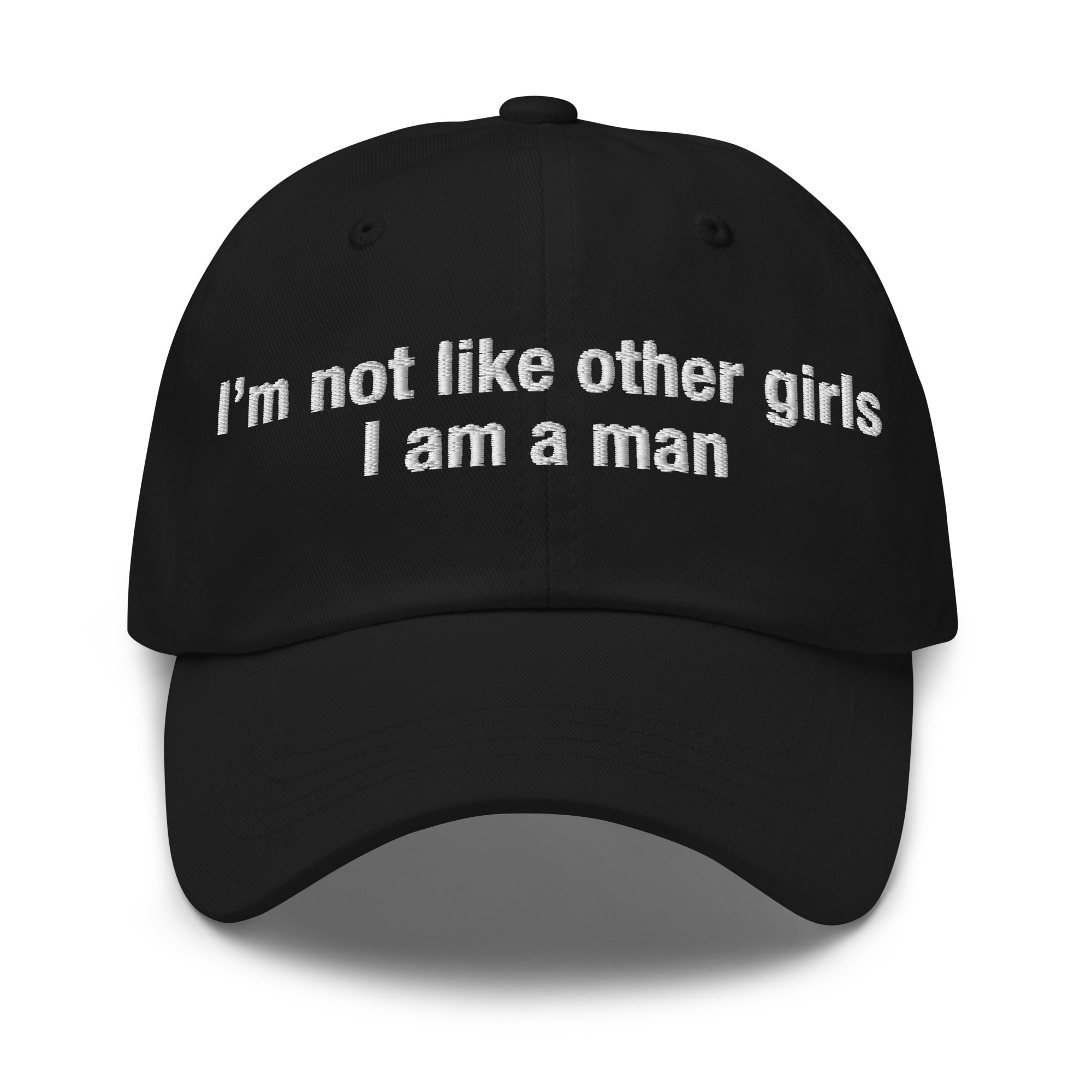 I'm Not Like Other Girls I Am Man hat – Got Funny?