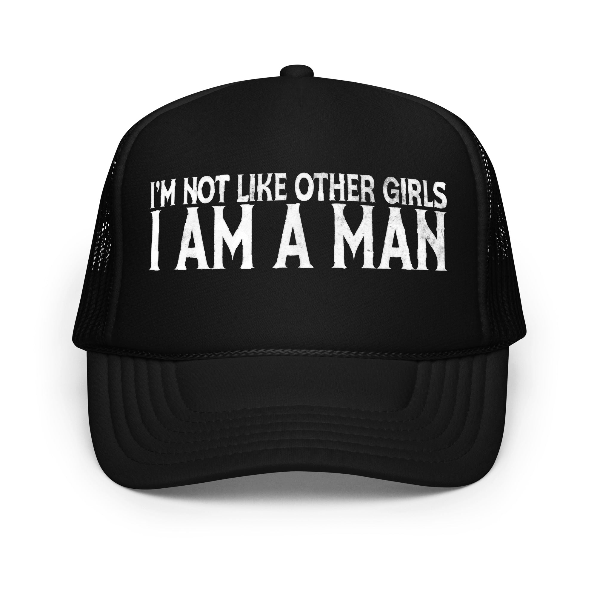 I Am Not Like Other Girls I Am a Man hat – Got Funny?