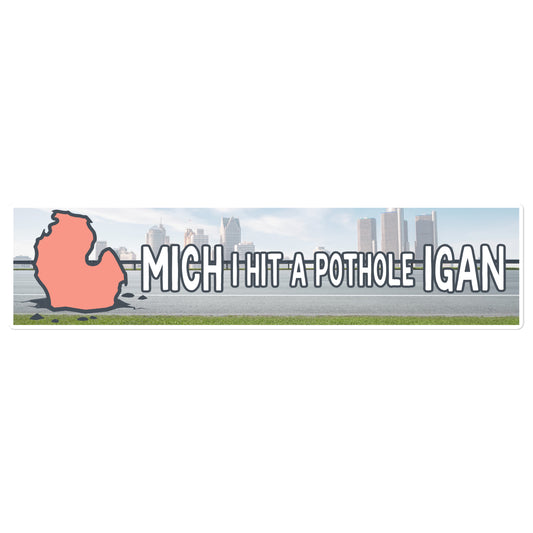 Mich-I Hit a Pothole-Igan bumper sticker