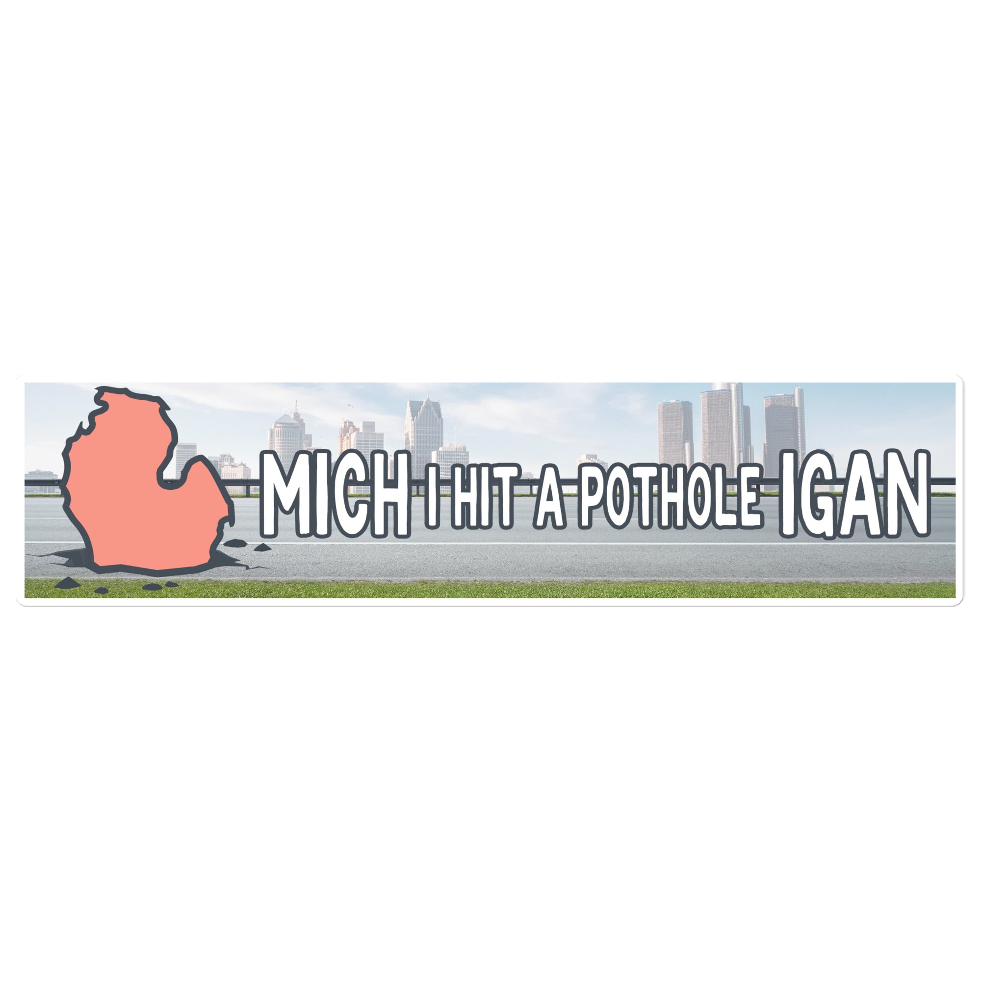 Mich-I Hit a Pothole-Igan bumper sticker