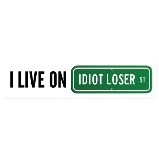 I Live on Idiot Loser St bumper sticker