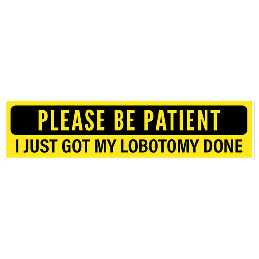 I Just Got My Lobotomy Done bumper sticker