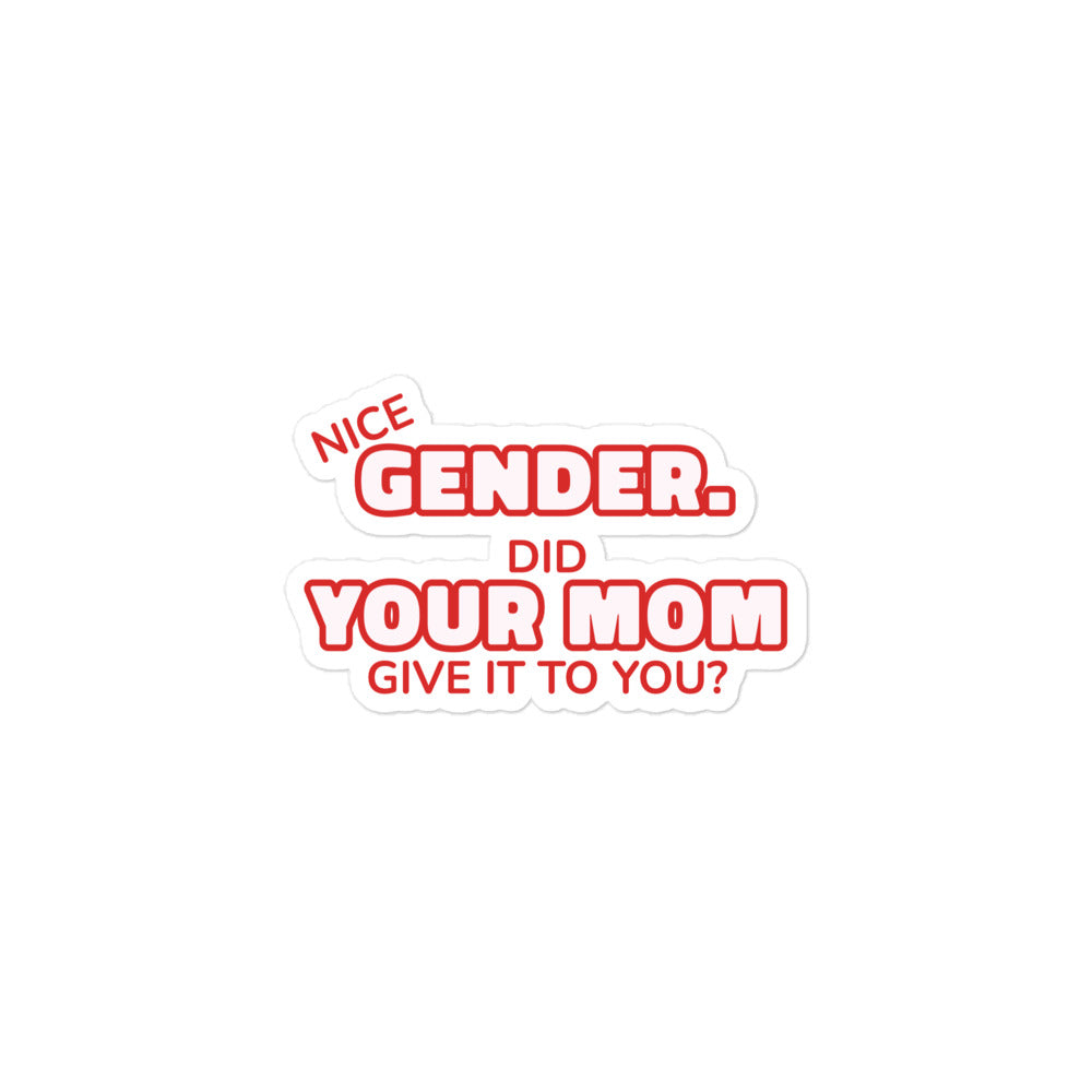 Nice Gender Did Your Mom Give it to You sticker