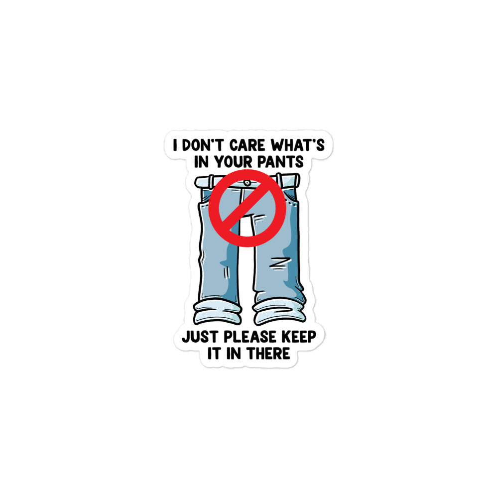 I Don't Care What's In Your Pants sticker