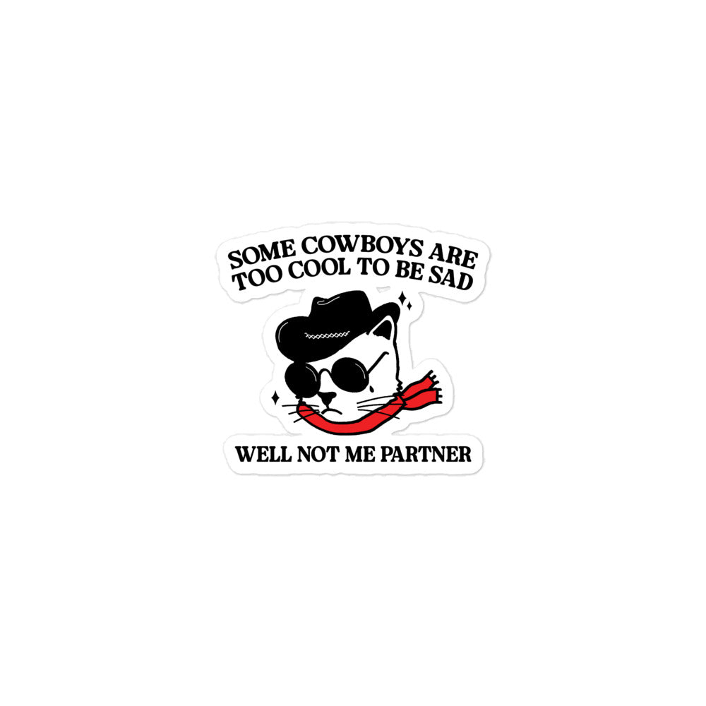 Some Cowboys Are Too Cool to be Sad sticker