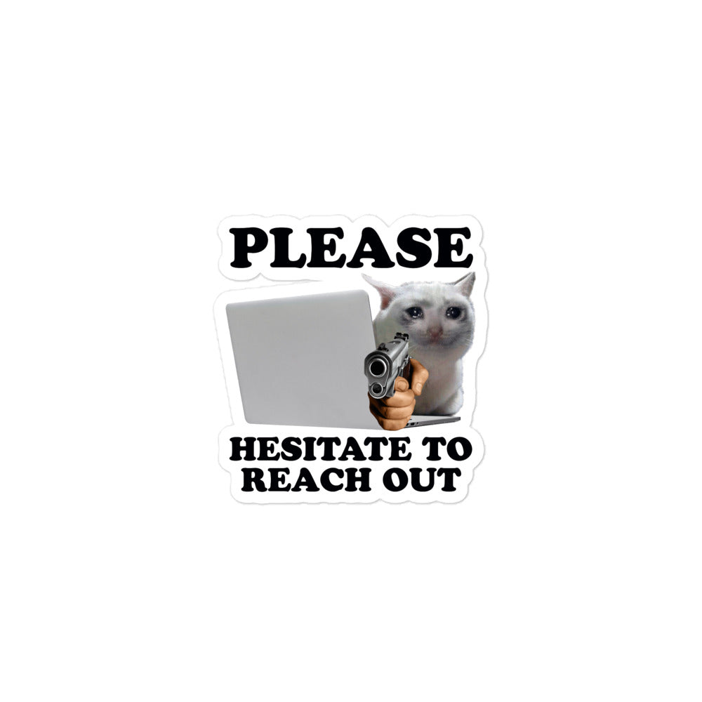 Please Hesitate to Reach Out sticker