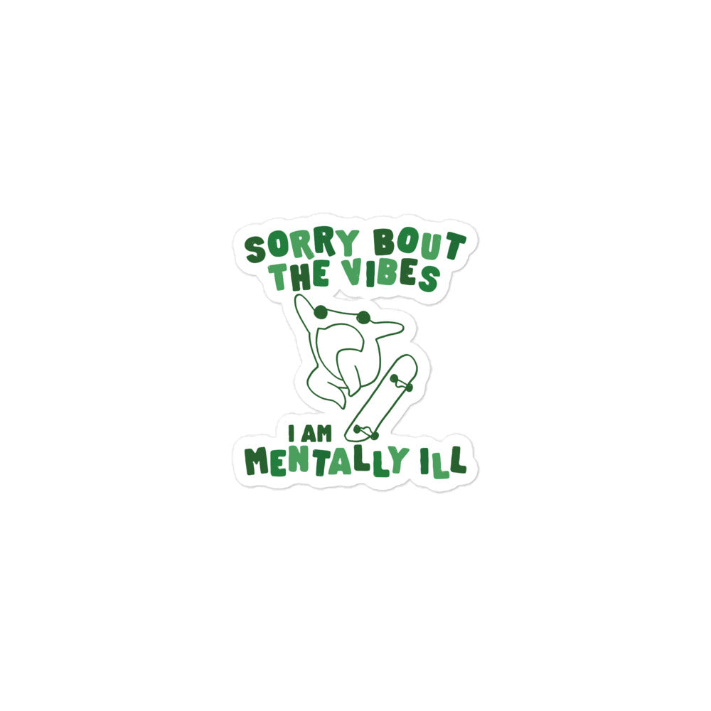 Sorry About The Vibes I'm Mentally Ill sticker