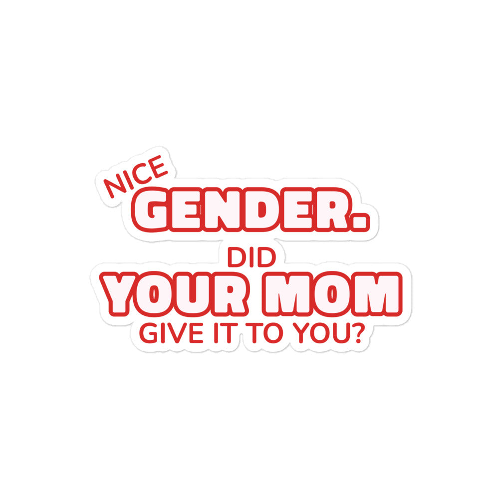 Nice Gender Did Your Mom Give it to You sticker