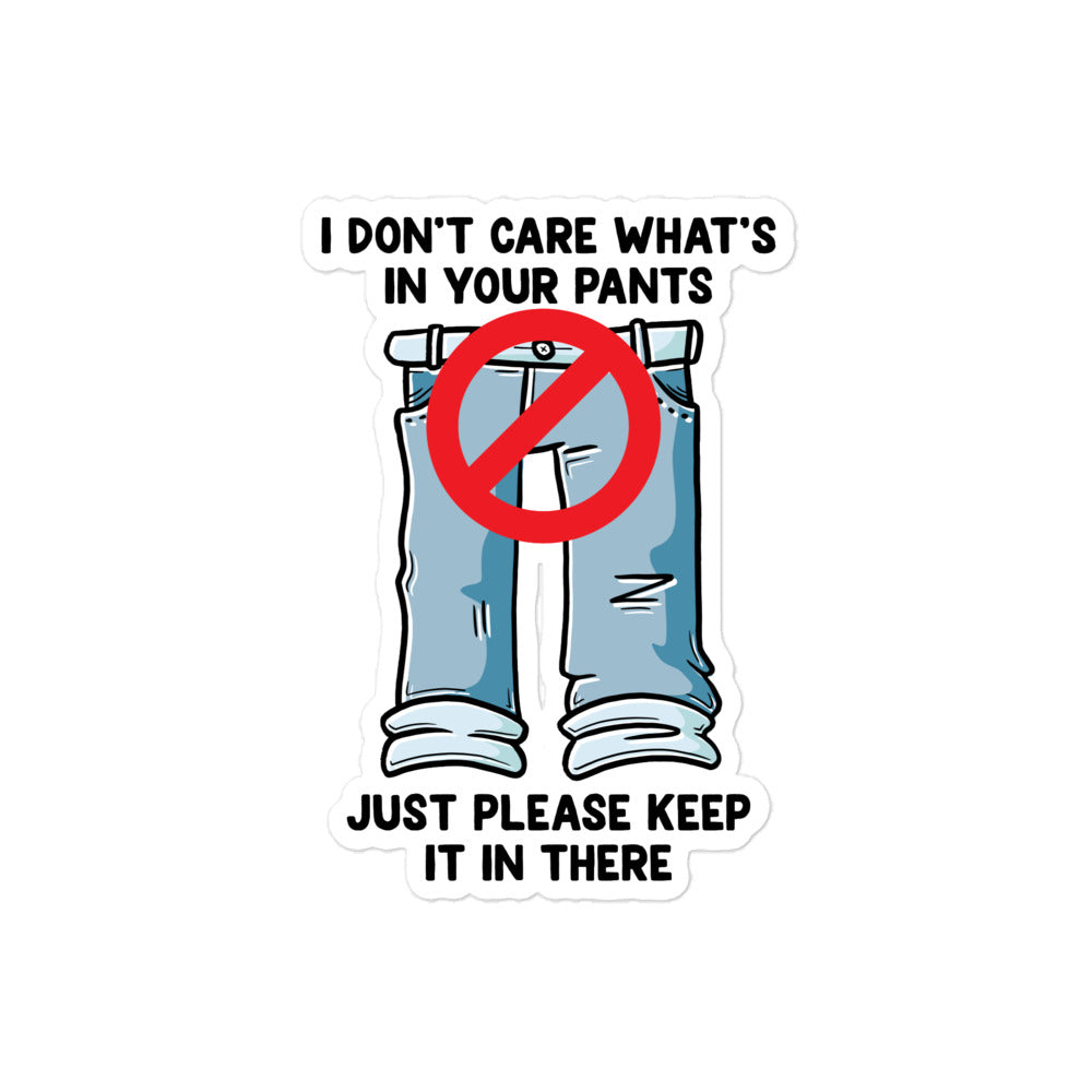I Don't Care What's In Your Pants sticker