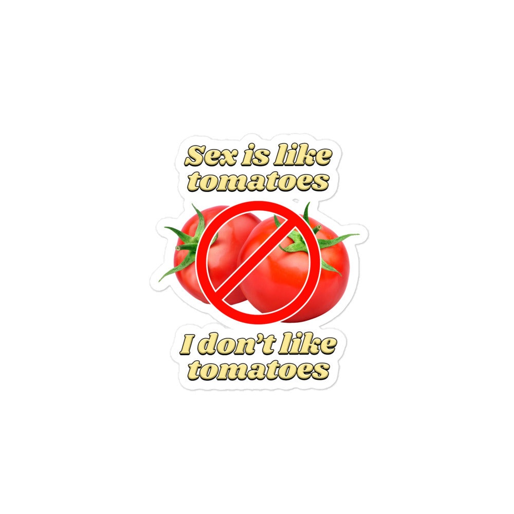 Sex is Like Tomatoes I Don't Like Tomatoes sticker