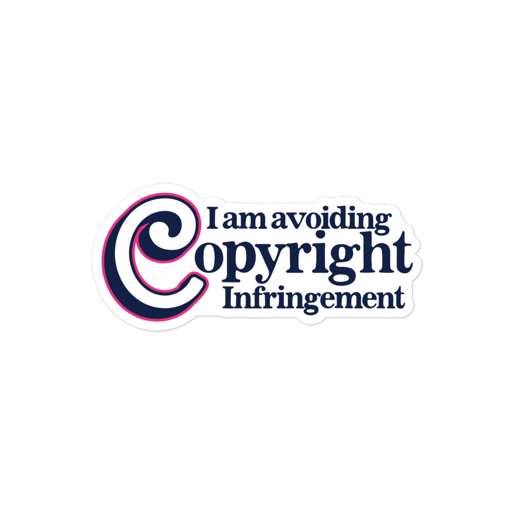 I Am Avoiding Copyright Infringement sticker