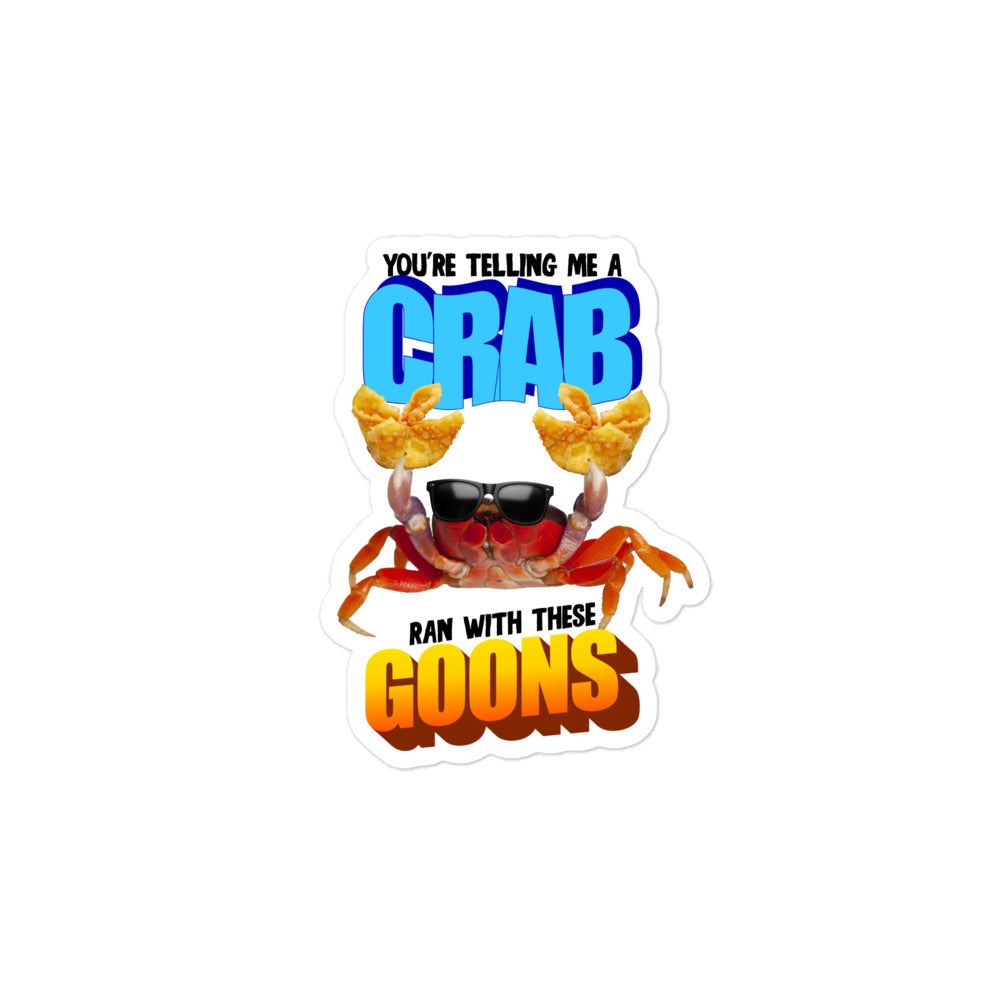 A Crab Ran With These Goons sticker