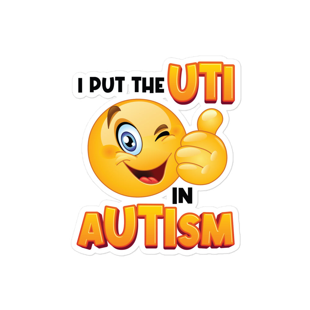 Uti Sticker I Put the UTI in aUTIsm sticker – Got Funny?