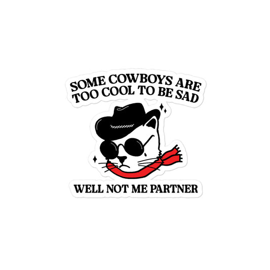 Some Cowboys Are Too Cool to be Sad sticker