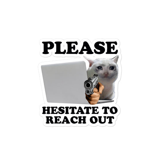 Please Hesitate to Reach Out sticker