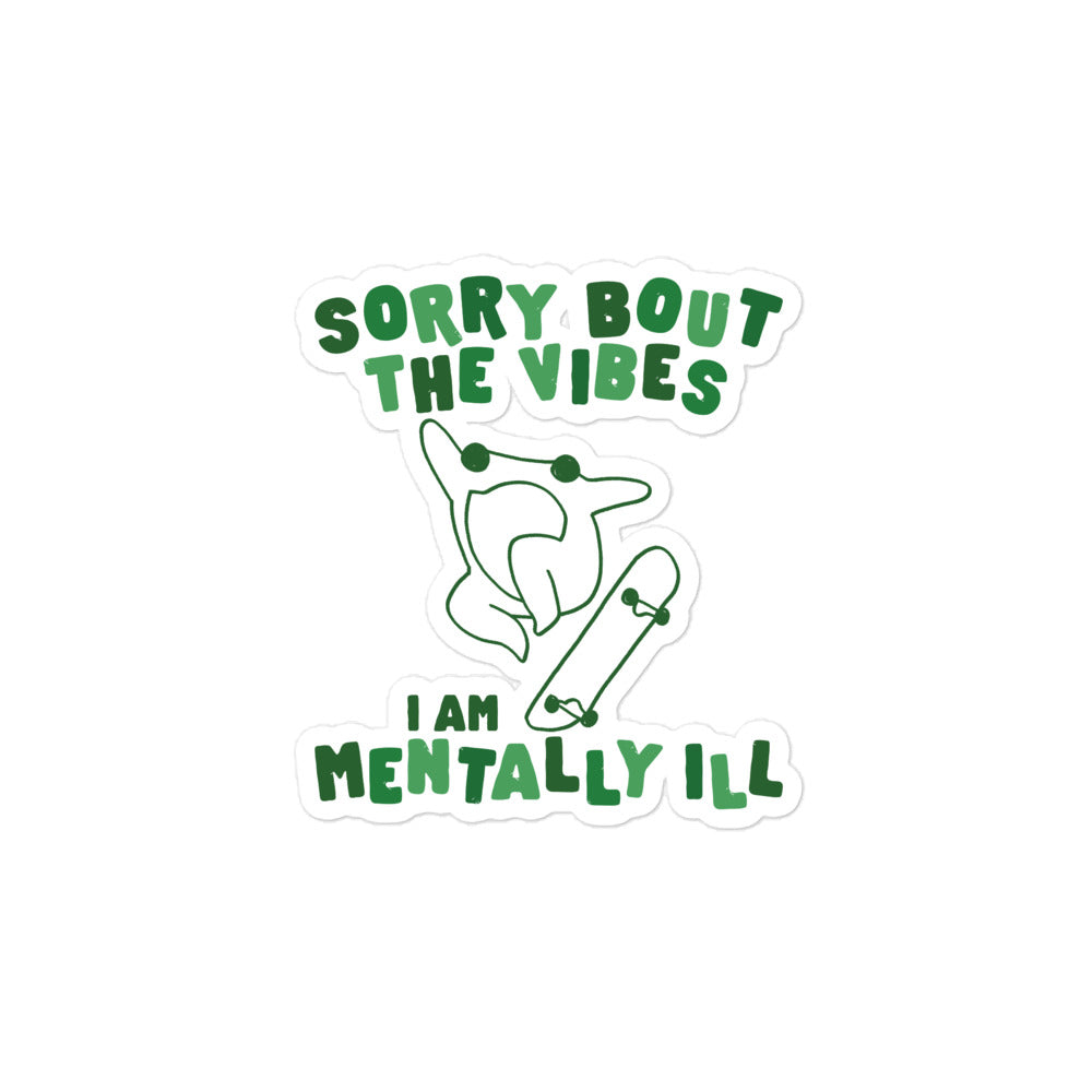 Sorry About The Vibes I'm Mentally Ill sticker