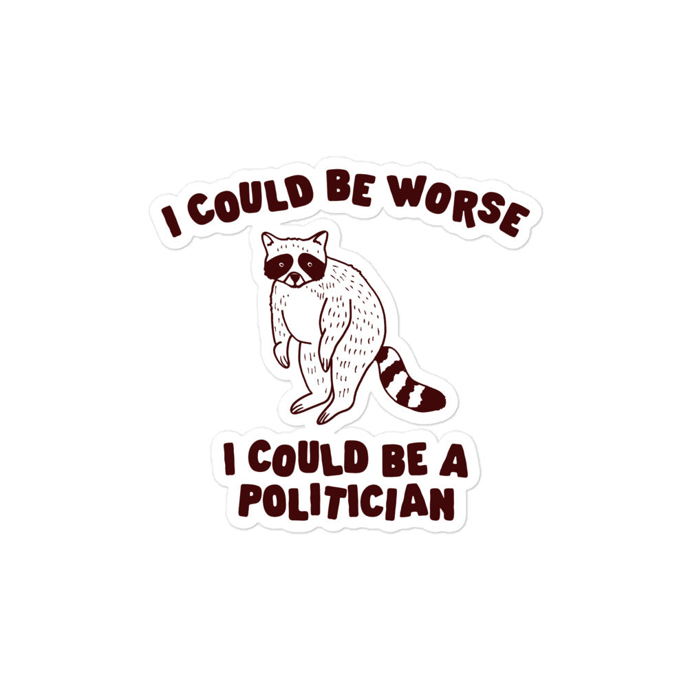 I Could Be Worse I Could Be a Politician sticker