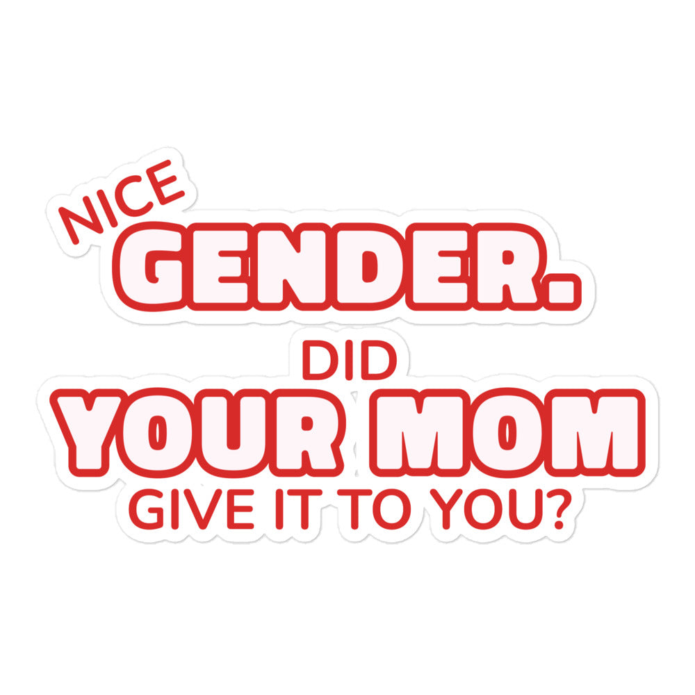 Nice Gender Did Your Mom Give it to You sticker
