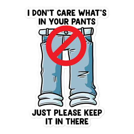 I Don't Care What's In Your Pants sticker
