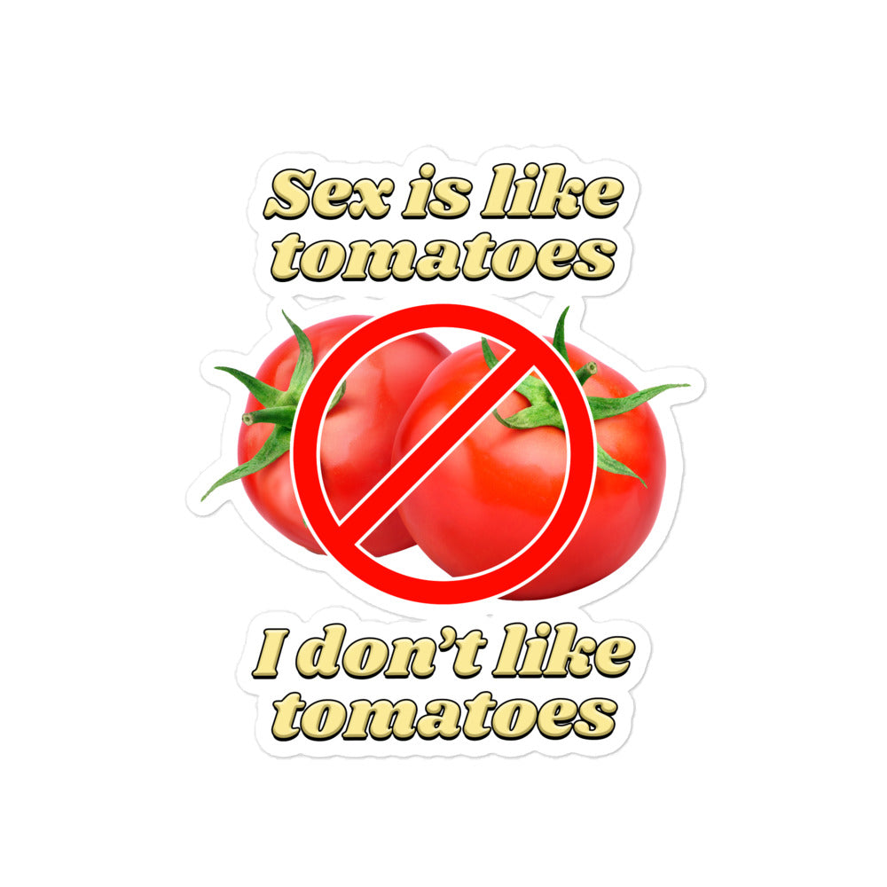 Sex is Like Tomatoes I Don't Like Tomatoes sticker