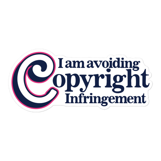 I Am Avoiding Copyright Infringement sticker