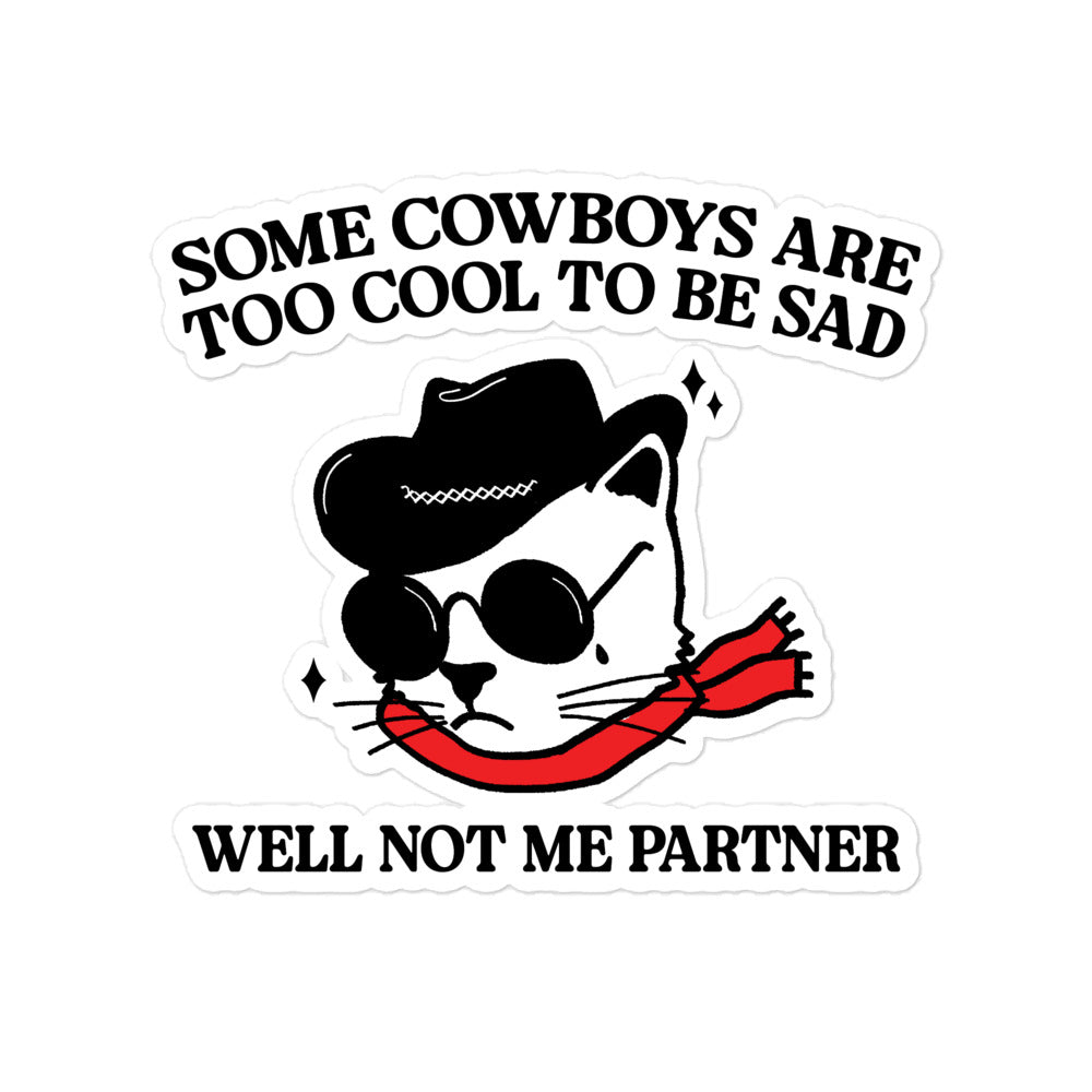 Some Cowboys Are Too Cool to be Sad sticker