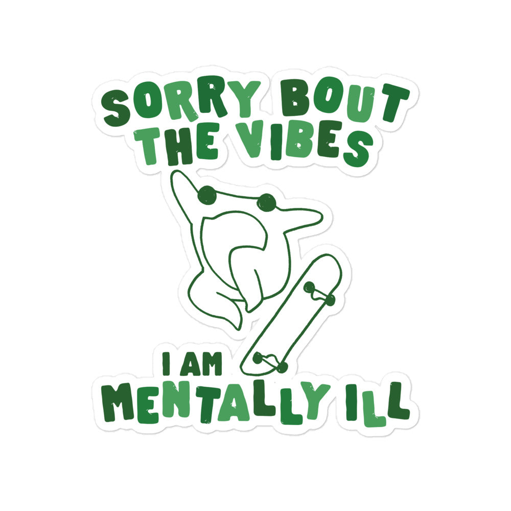 Sorry About The Vibes I'm Mentally Ill sticker