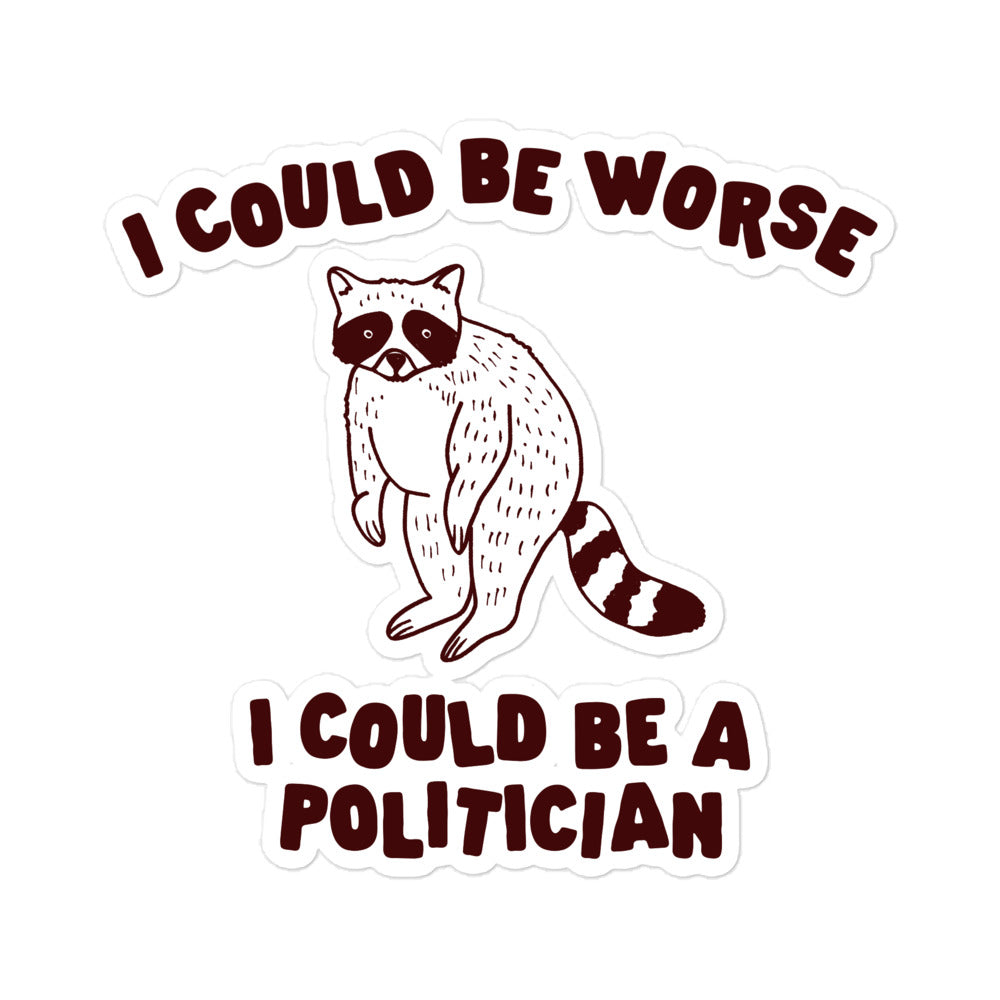 I Could Be Worse I Could Be a Politician sticker