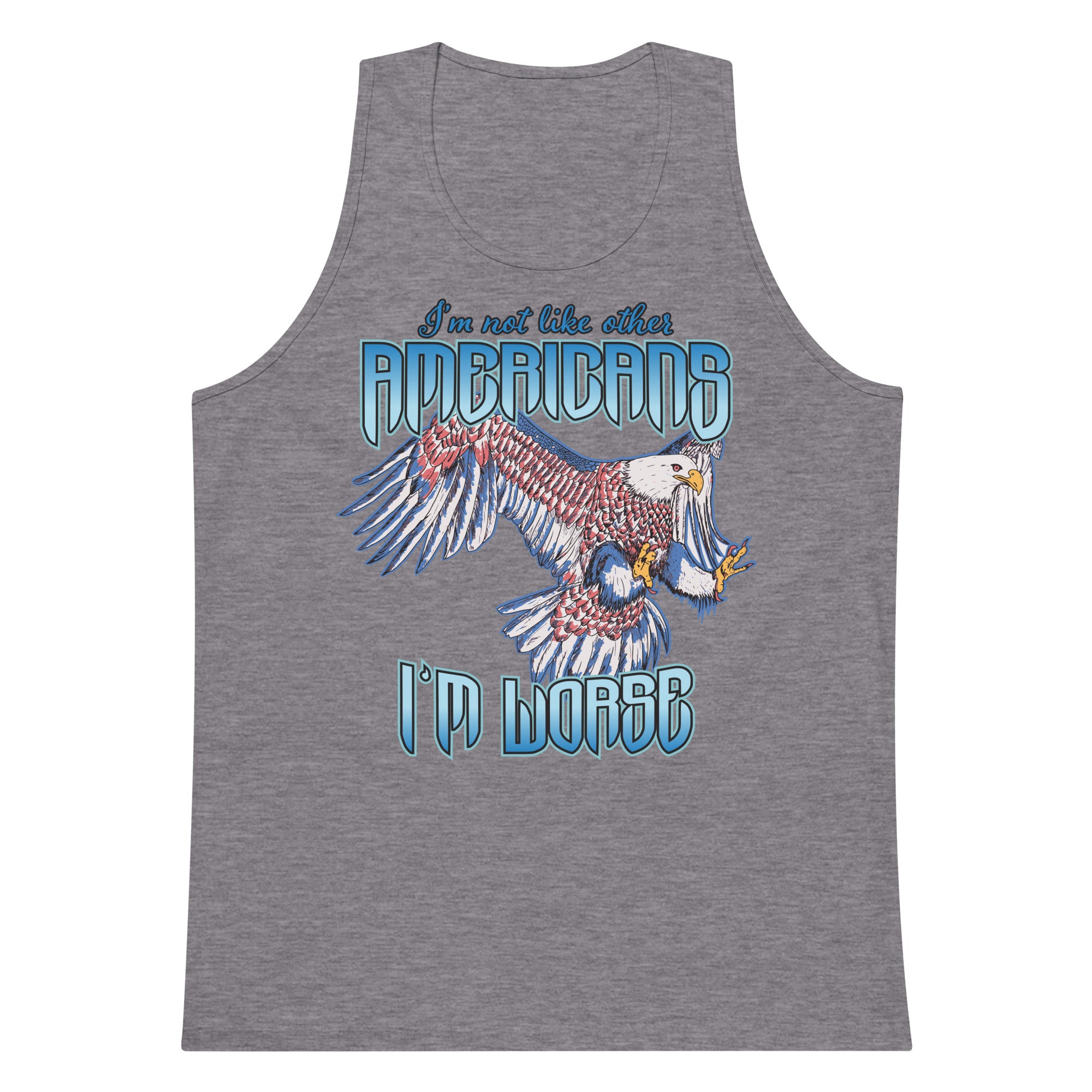 I'm Not Like Other Americans (I'm Worse) tank top