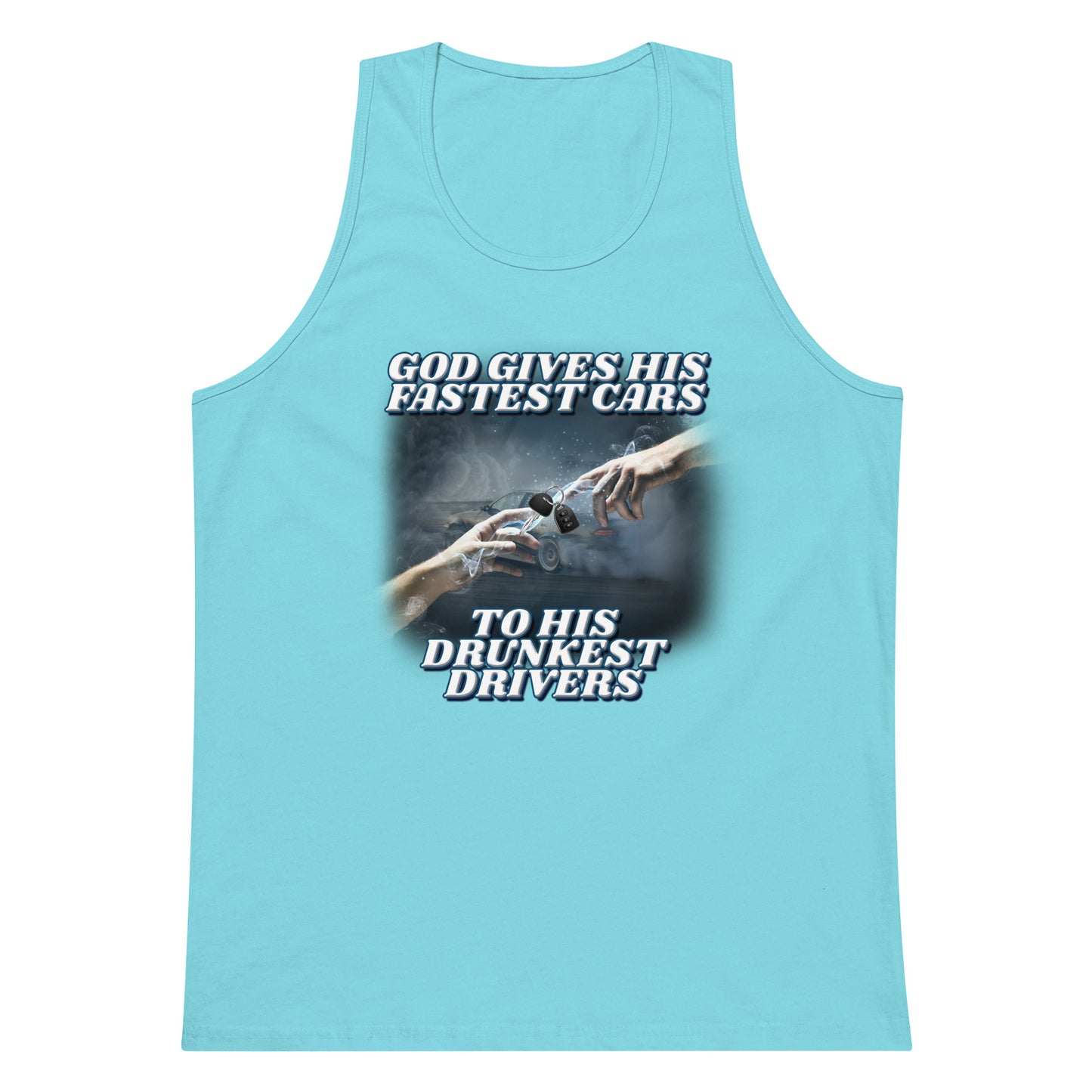 God Gives His Fastest Cars to His Drunkest Drivers tank top