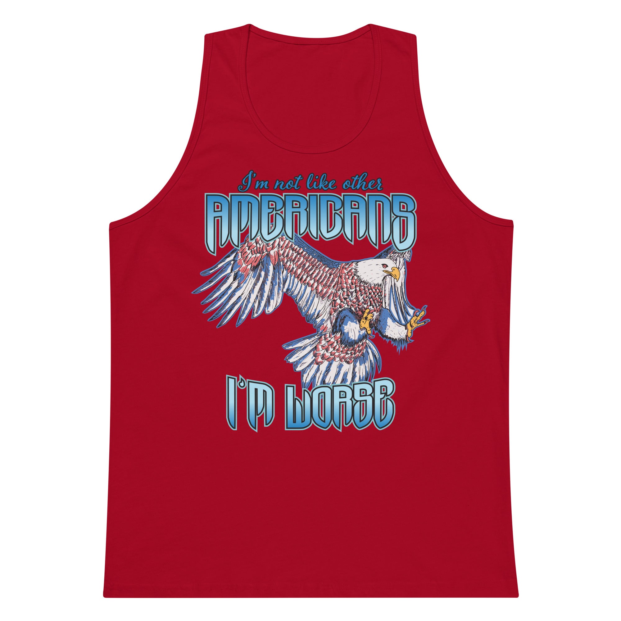 I'm Not Like Other Americans (I'm Worse) tank top