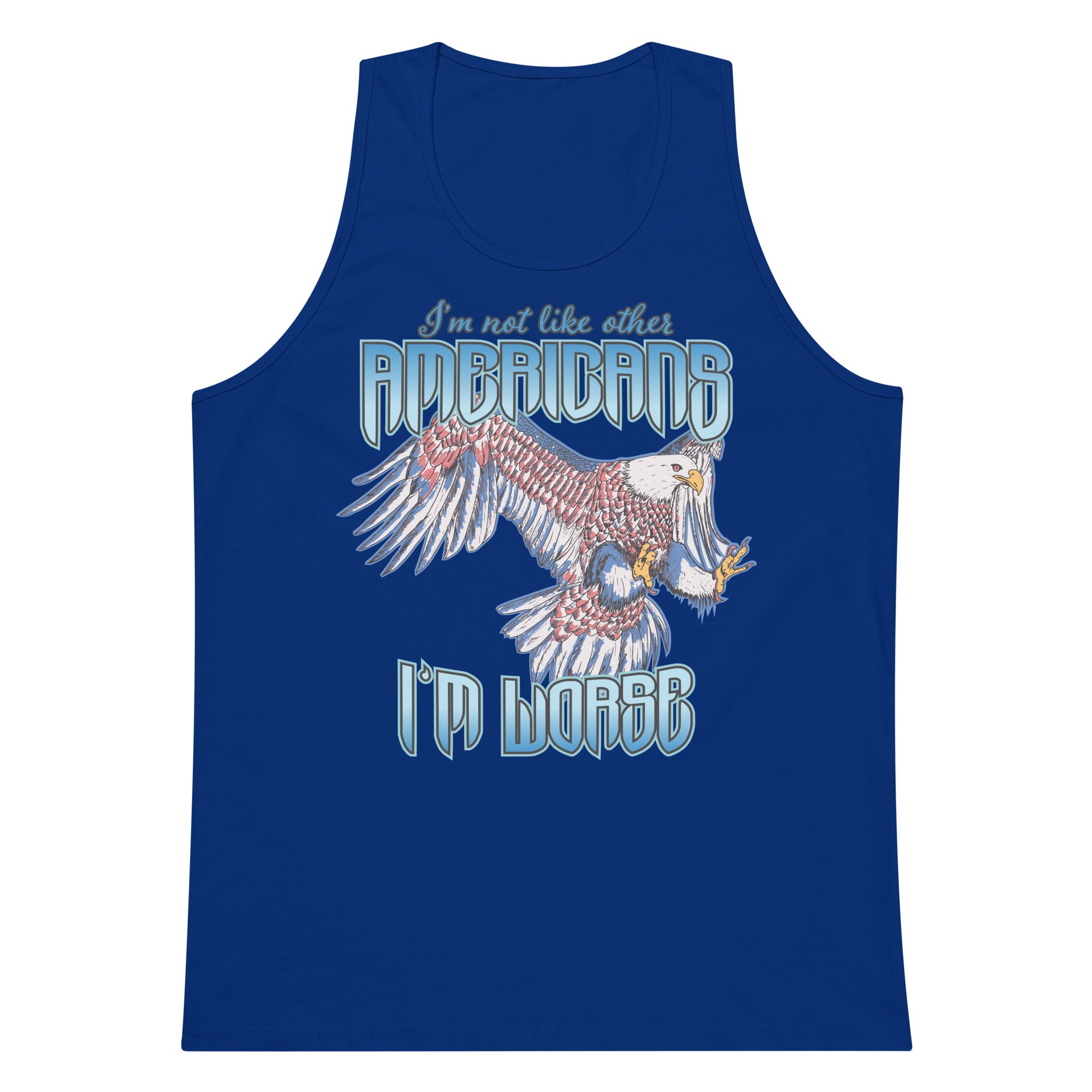 I'm Not Like Other Americans (I'm Worse) tank top