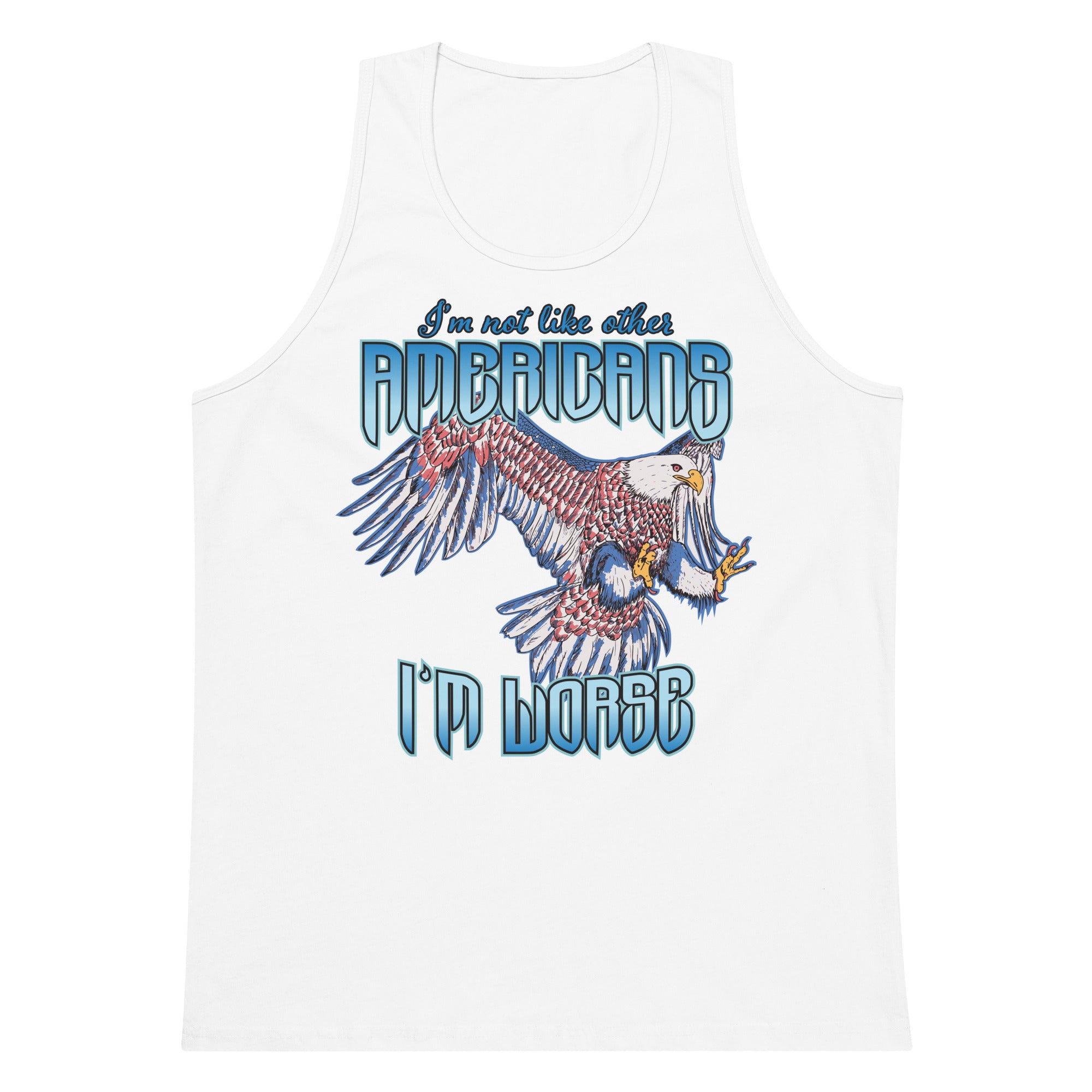 I'm Not Like Other Americans (I'm Worse) tank top