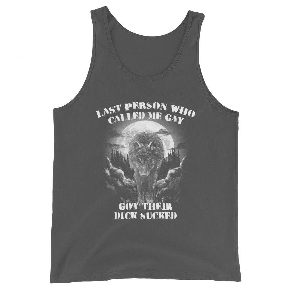 Last Person Who Called Me Gay Got Their Dick Sucked Unisex Tank Top